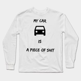 My car is a piece of shit Long Sleeve T-Shirt